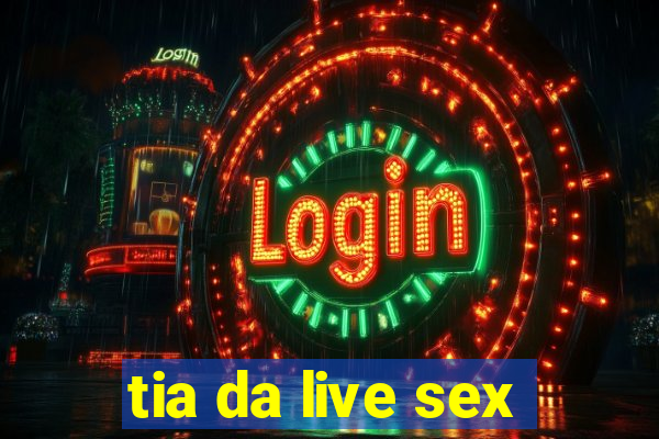 tia da live sex